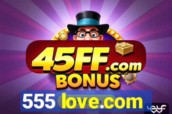 555 love.com